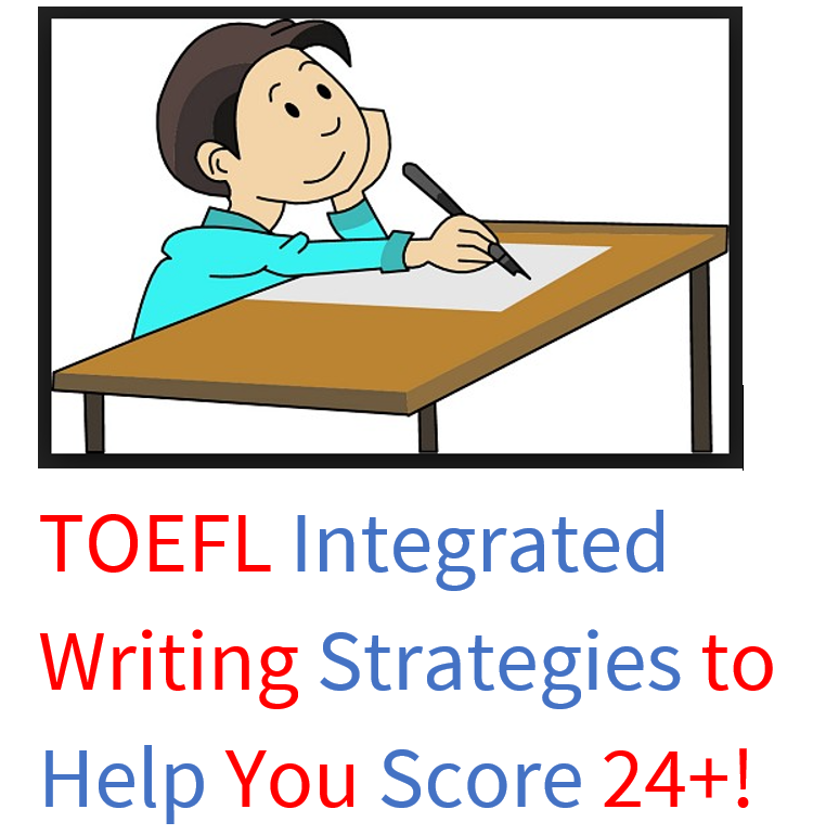 TOEFL Integrated Writing Strategies Better TOEFL Scores Blog